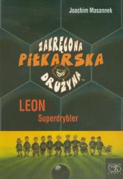 Okładka książki Zakręcona piłkarska drużyna część 1 Leon Superdrybler