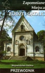 Okładka książki Zapomniane miejsca Łodzi i okolic Przewodnik