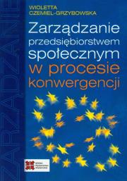 Okładka książki Zarządzanie przedsiębiorstwem społecznym w procesie konwergencji