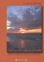 Zatrzymaj się na chwilę. Autor: Champlin Joseph M.. Dadada.pl Okładka książki Zatrzymaj się na chwilę