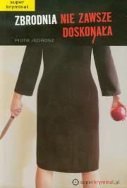 Zbrodnia nie zawsze doskonała. Autor: Jędrosz Piotr. Dadada.pl Okładka książki Zbrodnia nie zawsze doskonała