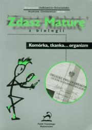 Zdasz maturę z biologii Komórka tkanka...organizm. Autor: Dudkiewicz-Świerzyńska Małgorzata, Olechnowicz-Gworek Krystyna. Dadada.pl Okładka książki Zdasz maturę z biologii Komórka tkanka...organizm