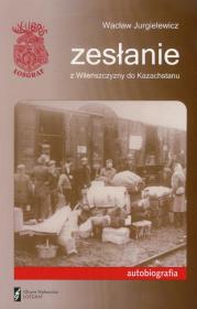 Zesłanie z Wileńszczyzny do Kazachstanu. Autor: Jurgielewicz Wacław. Dadada.pl Okładka książki Zesłanie z Wileńszczyzny do Kazachstanu
