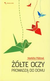 Żółte oczy prowadzą do domu. Autor: Pilatova Marketa. Dadada.pl Okładka książki Żółte oczy prowadzą do domu