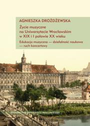 Życie muzyczne na Uniwersytecie Wrocławskim w XIX i I połowie XX wieku z płytą CD. Autor: Drożdżewska Agnieszka. Dadada.pl Okładka książki Życie muzyczne na Uniwersytecie Wrocławskim w XIX i I połowie XX wieku z płytą CD