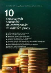 10 skutecznych sposobów na oszczędności w kosztach pracy. Autor: Bielska-Krawczyk Joanna, Organa Maurycy, Kostrzewa Piotr. Dadada.pl Okładka książki 10 skutecznych sposobów na oszczędności w kosztach pracy