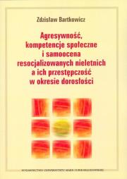 Okładka książki Agresywność, kompetencje społeczne i samoocena resocjalizowanych nieletnich a ich przestępczość w okresie dorosłości