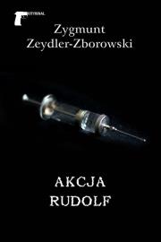 Akcja Rudolf. Autor: Zygmunt Zeydler Zborowski. Dadada.pl Okładka książki Akcja Rudolf