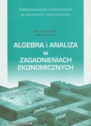 Okładka książki Algebra i analiza w zagadnieniach ekonomicznych