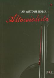 Altowiolista - Jan Antoni Homa. Autor: Jan Antoni Homa. Dadada.pl Okładka książki Altowiolista - Jan Antoni Homa