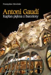 Antoni Gaudi. Kapłan piękna z Barcelony. Autor: Przemysław Słowiński. Dadada.pl Okładka książki Antoni Gaudi. Kapłan piękna z Barcelony