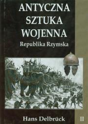 Antyczna sztuka wojenna. Tom 2. Republika.... Autor: Delbruck Hans. Dadada.pl Okładka książki Antyczna sztuka wojenna. Tom 2. Republika...