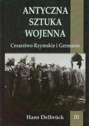 Antyczna sztuka wojenna. Tom 3. Cesarstwo.... Autor: Delbruck Hans. Dadada.pl Okładka książki Antyczna sztuka wojenna. Tom 3. Cesarstwo...
