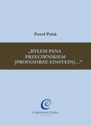 Okładka książki Byłem Pana przeciwnikiem [profesorze Einstein]...