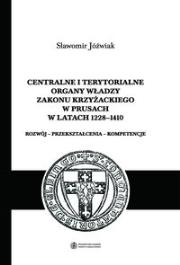 Okładka książki Centralne i terytorialne organy władzy Zakonu Krzyżackiego w Prusach w latach 1228-1410