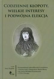 Codzienne kłopoty wielkie interesy i podwójna elekcja. Autor: Dygdała Jerzy. Dadada.pl Okładka książki Codzienne kłopoty wielkie interesy i podwójna elekcja