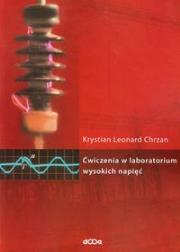 Ćwiczenia w laboratorium wysokich napięć. Autor: Chrzan Krystian Leonard. Dadada.pl Okładka książki Ćwiczenia w laboratorium wysokich napięć