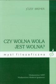Czy wolna wola jest wolna?. Autor: Bremer Józef. Dadada.pl Okładka książki Czy wolna wola jest wolna?