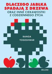 Dlaczego jabłka spadają z drzewa oraz inne ciekawostki z codziennego życia. Autor: Ranga Yogeshwar. Dadada.pl Okładka książki Dlaczego jabłka spadają z drzewa oraz inne ciekawostki z codziennego życia