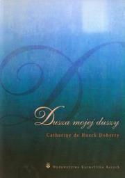 Dusza mojej duszy Droga do serca modlitwy. Autor: Doherty Catherine de Hueck. Dadada.pl Okładka książki Dusza mojej duszy Droga do serca modlitwy