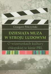 Dziesiąta muza w stroju ludowym. Autor: Pełczyński Grzegorz. Dadada.pl Okładka książki Dziesiąta muza w stroju ludowym