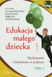 Edukacja małego dziecka T.2. Autor: Szuścik Urszula, Ogrodzka-Mazur Ewa. Dadada.pl Okładka książki Edukacja małego dziecka T.2