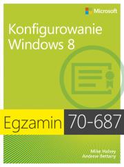 Egz. 70-687: Konfigurowanie Windows 8. Autor: Halsey Mike, Bettany Andrew. Dadada.pl Okładka książki Egz. 70-687: Konfigurowanie Windows 8