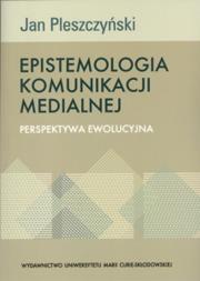 Epistemologia komunikacji medialnej. Autor: Jan Pleszczyński. Dadada.pl Okładka książki Epistemologia komunikacji medialnej