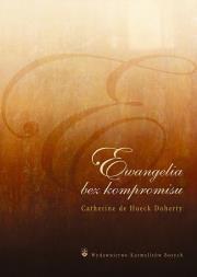Ewangelia bez kompromisu. Autor: Doherty Catherine de Hueck. Dadada.pl Okładka książki Ewangelia bez kompromisu