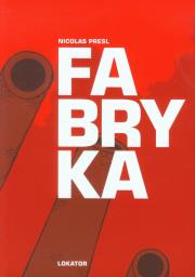 Fabryka. Autor: Presl Nicolas. Dadada.pl Okładka książki Fabryka