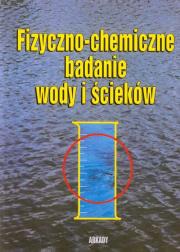 Fizyczno-chemiczne badanie wody i ścieków. Autor: Hermanowicz Witold, Dojlido Jan, Dożańska Wiera. Dadada.pl Okładka książki Fizyczno-chemiczne badanie wody i ścieków
