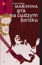 Gra na cudzym boisku. Autor: Aleksandra Marinina. Dadada.pl Okładka książki Gra na cudzym boisku