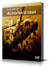 Helikopter w ogniu. Autor: Mark Bowden. Dadada.pl Okładka książki Helikopter w ogniu