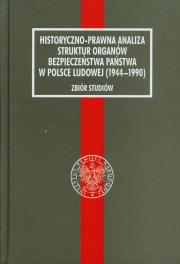 Opakowanie Historyczno-prawna analiza struktur organów bezpieczeństwa w Polsce Ludowej (1944-1990)