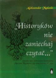 Historyków nie zaniechaj czytać. Autor: Małecki Aleksander. Dadada.pl Okładka książki Historyków nie zaniechaj czytać