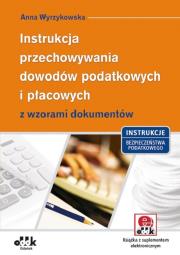 Instrukcja przechowywania dowodów podatkowych i płacowych z wzorami dokumentów. Autor: Wyrzykowska Anna. Dadada.pl Okładka książki Instrukcja przechowywania dowodów podatkowych i płacowych z wzorami dokumentów