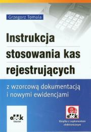 Instrukcja stosowania kas rejestrujących z wzorcową dokumentacją i nowymi ewidencjami. Autor: Tomala Grzegorz. Dadada.pl Okładka książki Instrukcja stosowania kas rejestrujących z wzorcową dokumentacją i nowymi ewidencjami