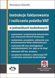 Instrukcje fakturowania i rozliczania podatku VAT w jednostkach budżetowych. Autor: Szlachta Stanisława. Dadada.pl Okładka książki Instrukcje fakturowania i rozliczania podatku VAT w jednostkach budżetowych
