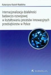 Internacjonalizacja działalności badawczo-rozwojowej w kształtowaniu procesów innowacyjnych przedsiebiorstw w Polsce. Autor: Kozioł-Nadolna Katarzyna. Dadada.pl Okładka książki Internacjonalizacja działalności badawczo-rozwojowej w kształtowaniu procesów innowacyjnych przedsiebiorstw w Polsce