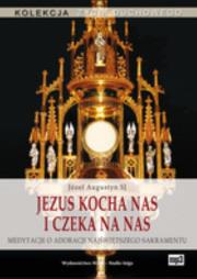 Jezus kocha nas i czeka na nas mp3 - Audiobook. Autor: Józef Augustyn SJ. Dadada.pl Okładka książki Jezus kocha nas i czeka na nas mp3 - Audiobook
