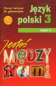 Język Polski GIM  3/2 Jesteś Między Nami ćw GWO. Autor: Grażyna Nieckula, Małgorzata Szypska. Dadada.pl Okładka książki Język Polski GIM  3/2 Jesteś Między Nami ćw GWO