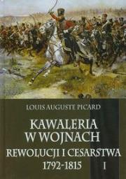 Okładka książki Kawaleria w wojnach Rewolucji i Cesarstwa 1792-1815 Tom 1