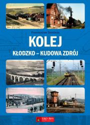 Kolej Kłodzko - Kudowa Zdrój. Autor: Dominas Przemysław. Dadada.pl Okładka książki Kolej Kłodzko - Kudowa Zdrój
