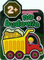 Okładka książki Kolorowanka maluszka 3 Na budowie