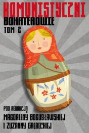 Komunistyczni bohaterowie Tom 2. Autor: Magdalena Bogusławska (red.), Zuzanna Grębecka (red.). Dadada.pl Okładka książki Komunistyczni bohaterowie Tom 2