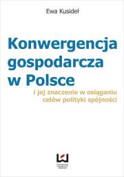 Okładka książki Konwergencja gospodarcza w Polsce i jej znaczenie  w osiąganiu celów polityki spójności