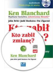Kto zabił zmianę? Stań się skutecznym Agentem..MP3 - Audiobook. Autor: Ken Blanchard. Dadada.pl Okładka książki Kto zabił zmianę? Stań się skutecznym Agentem..MP3 - Audiobook