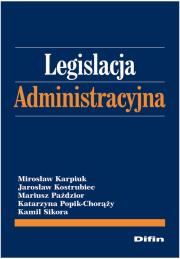 Legislacja administracyjna. Autor: Karpiuk Mirosław, Kostrubiec Jarosław, Paździor Mariusz. Dadada.pl Okładka książki Legislacja administracyjna