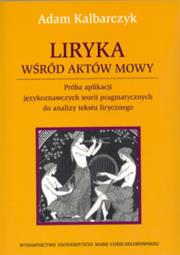 Liryka wśród aktów mowy. Autor: Kalbarczyk Adam. Dadada.pl Okładka książki Liryka wśród aktów mowy