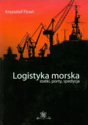 Logistyka morska. Autor: Ficoń Krzysztof. Dadada.pl Okładka książki Logistyka morska